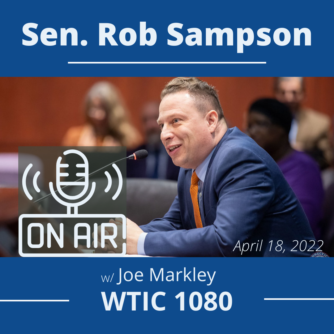 What’s left in the 2022 legislative session? Sen. Sampson explains on WTIC w/ Joe Markley (4/18/22) - CT Senate Republic