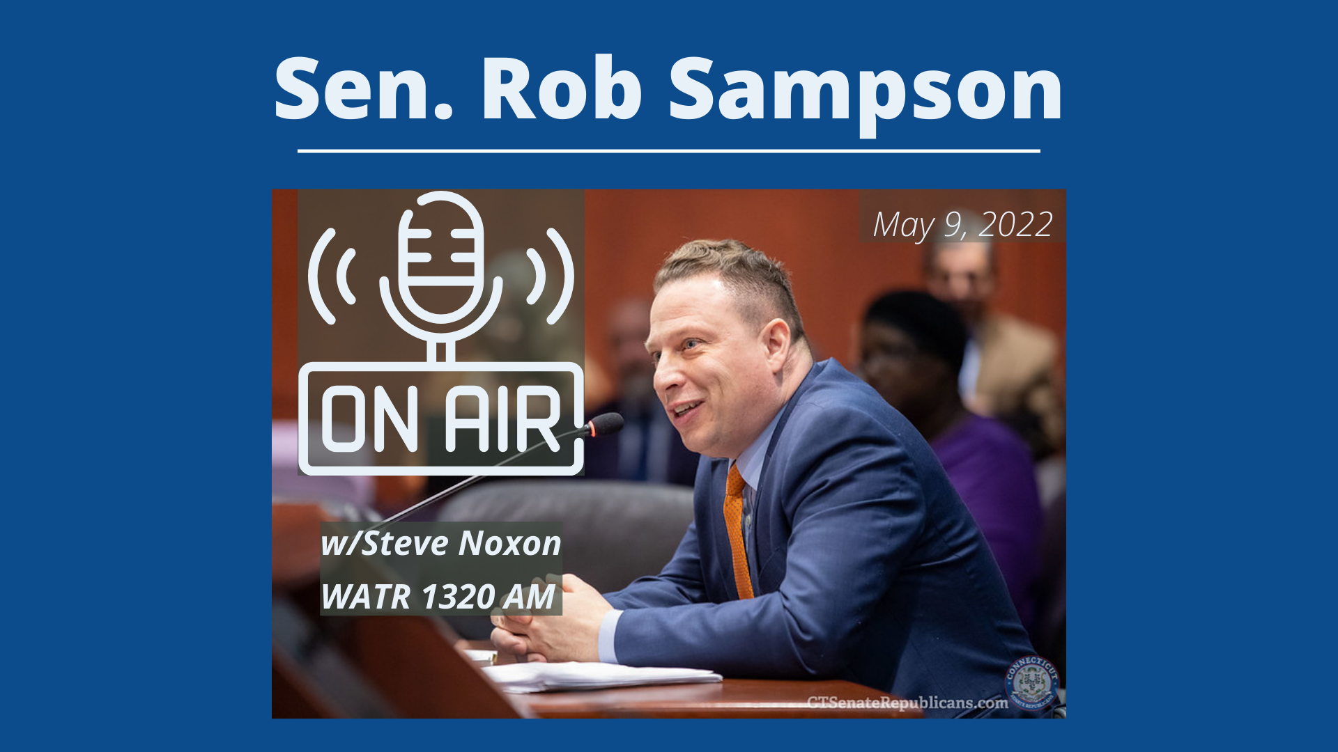 (Listen) Sen. Sampson Shares Thoughts on the 2022 Session w/WATR’s Steve Noxon (5/9/2022) - CT Senate Republic