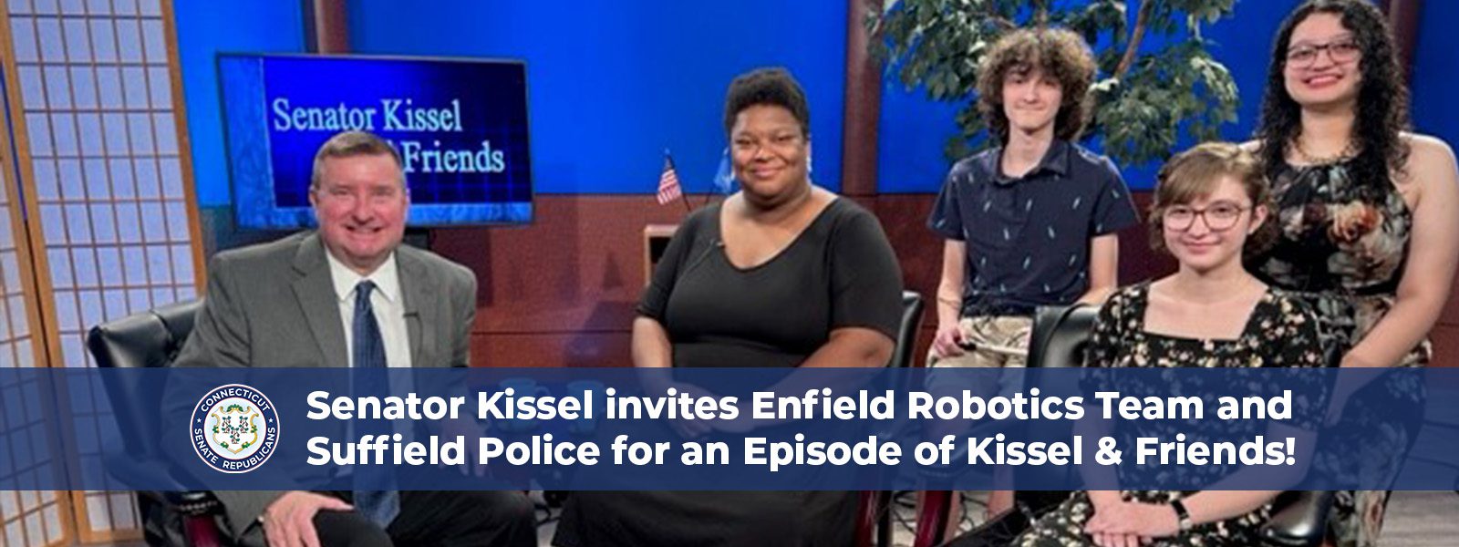 WATCH: Senator Kissel invites Enfield Robotics Team and Suffield Police for an Episode of <i>Kissel & Friends</i>! - CT Senate Republic