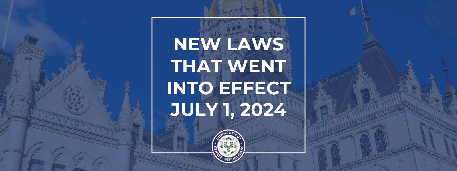 New Laws That Went Into Effect July 1, 2024 - CT Senate Republic