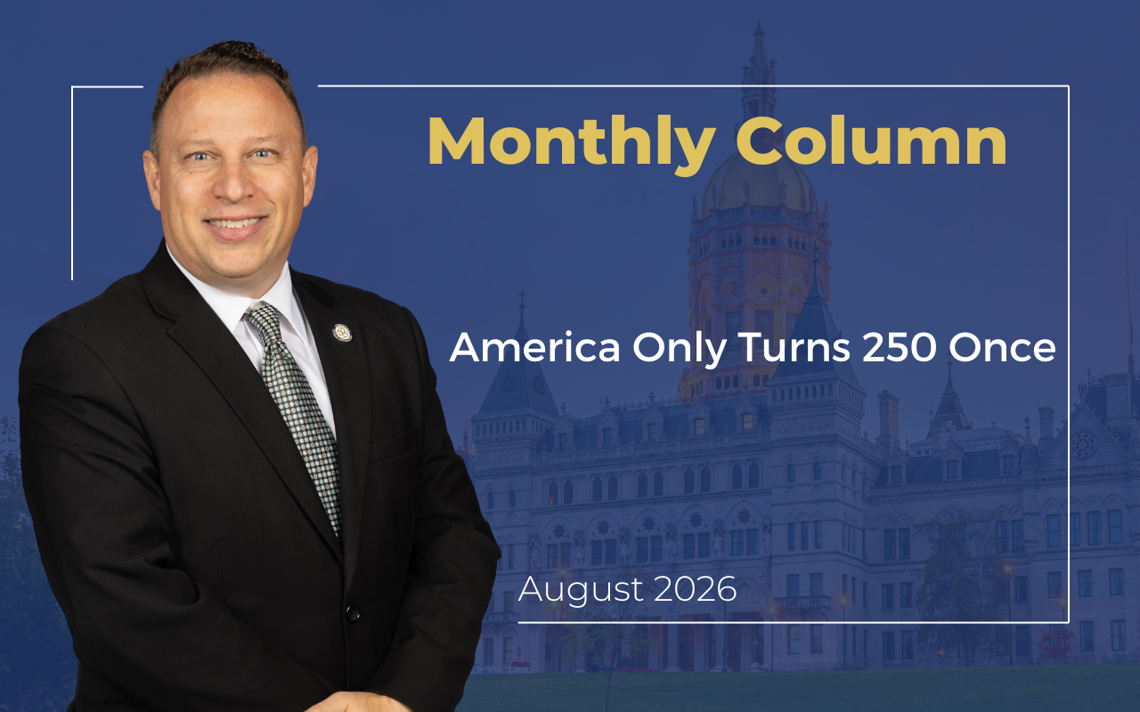 Latest Column | ‘America Only Turns 250 Once’ (August 2026) - CT Senate Republic