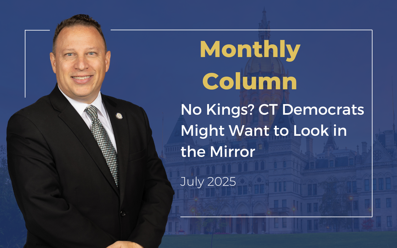 Latest Column | No Kings? CT Democrats Might Want to Look in the Mirror (July 2025) - CT Senate Republic