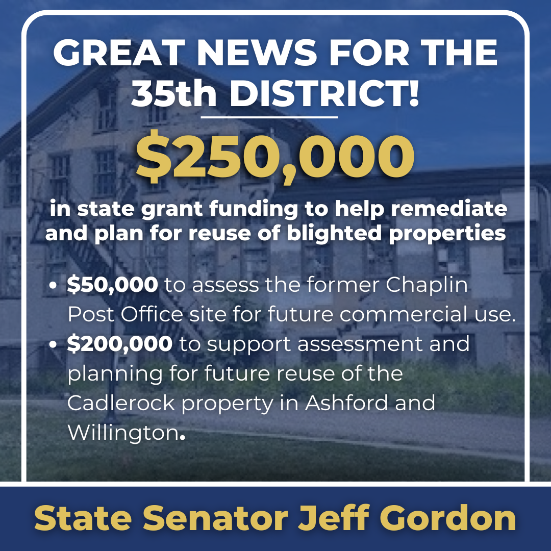 Towns of Ashford, Chaplin, and Willington Awarded $250,000 in State Grants for Remediating and Planning for Repurpose of Blighted or Vacant Properties - CT Senate Republic